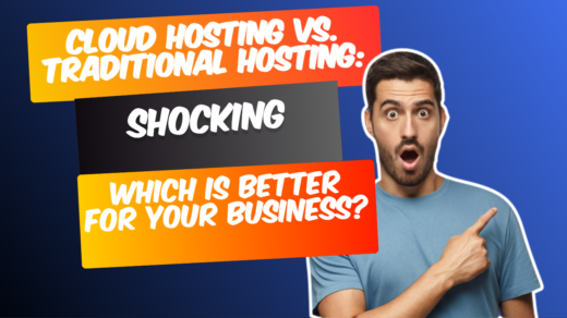 Cloud Hosting vs. Traditional Hosting: Which is Better for Your Business?