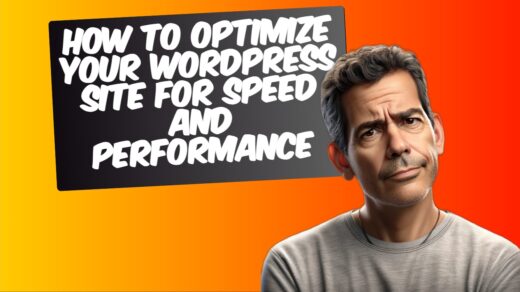 How to Optimize Your WordPress Site for Speed and Performance