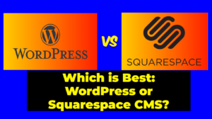 Which is Best: WordPress or Squarespace CMS?