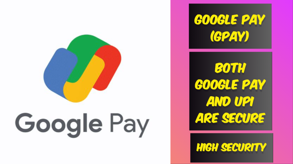 Both Google Pay and UPI are secure